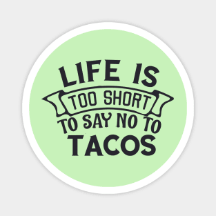 Life is too short to say no to tacos Almost love you more than tacos Magnet